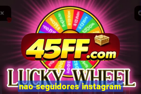nao seguidores instagram